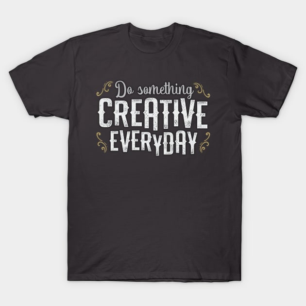 Do Something Creative Everyday T-Shirt by Aircooled Life